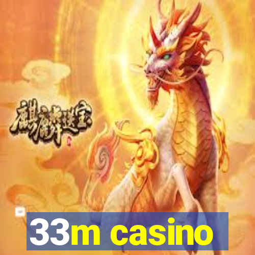 33m casino